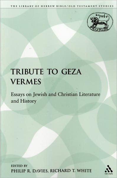 Cover for Philip R Davies · A Tribute to Geza Vermes: Essays on Jewish and Christian Literature and History - The Library of Hebrew Bible / Old Testament Studies (Paperback Book) [Nippod edition] (2009)