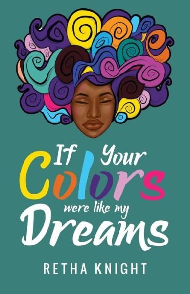 Cover for Retha Knight · If Your Colors Were Like My Dreams (Paperback Book) (2022)