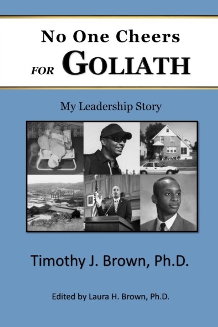 Cover for Brown, Timothy J, PH D · No One Cheers for Goliath: My Leadership Story (Paperback Book) (2021)