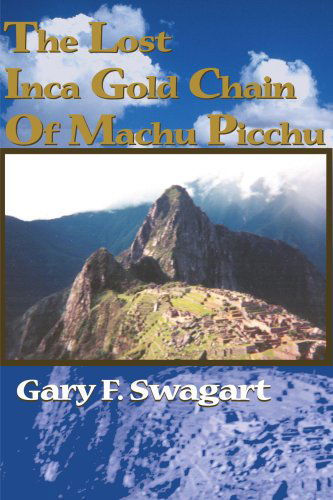 Cover for Gary F. Swagart · The Lost Inca Gold Chain of Machu Picchu (Paperback Book) (2000)