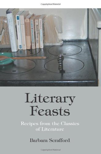 Cover for Barbara Scrafford · Literary Feasts: Recipes from the Classics of Literature (Paperback Book) (2004)