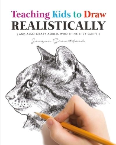 Cover for Jacqui Grantford · Teaching Kids To Draw Realistically (Paperback Book) (2018)