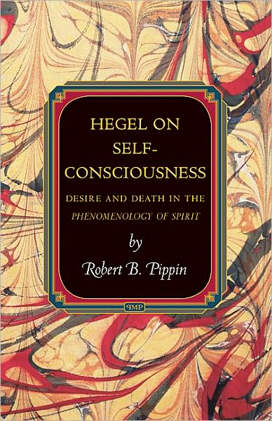 Hegel on Self-Consciousness: Desire and Death in the Phenomenology of Spirit - Princeton Monographs in Philosophy - Robert B. Pippin - Books - Princeton University Press - 9780691148519 - December 26, 2010