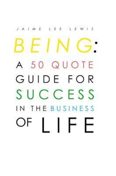 Cover for Jaime Lewis · Being A 50 Quote Guide For Success In The Business Of Life (Hardcover Book) (2018)