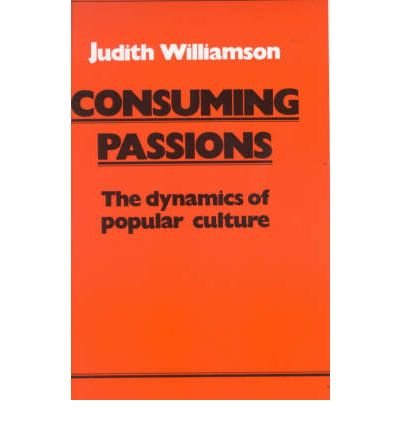 Consuming Passions: The Dynamics of Popular Culture - Judith Williamson - Books - Marion Boyars Publishers Ltd - 9780714528519 - July 1, 2000
