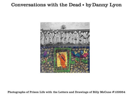 Cover for Danny Lyon · Conversations with the Dead: Photographs of Prison Life with the Letters and Drawings of Billy McCune #122054 (Inbunden Bok) (2015)