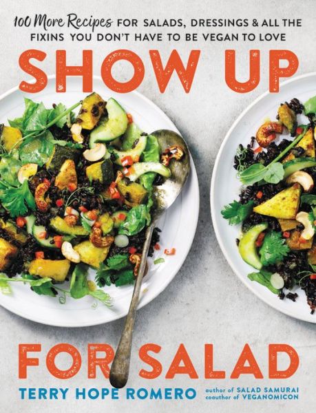 Cover for Terry Romero · Show Up for Salad: 100 More Recipes for Salads, Dressings, and All the Fixins You Don't Have to Be Vegan to Love (Paperback Book) (2019)