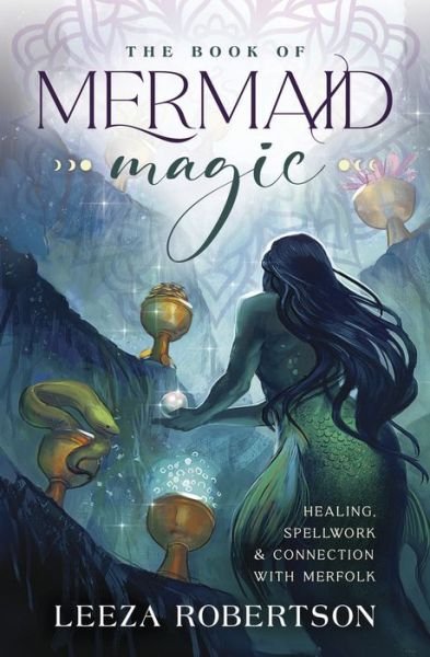 Cover for Leeza Robertson · The Book of Mermaid Magic: Healing, Spellwork &amp; Connection with Merfolk (Pocketbok) (2023)