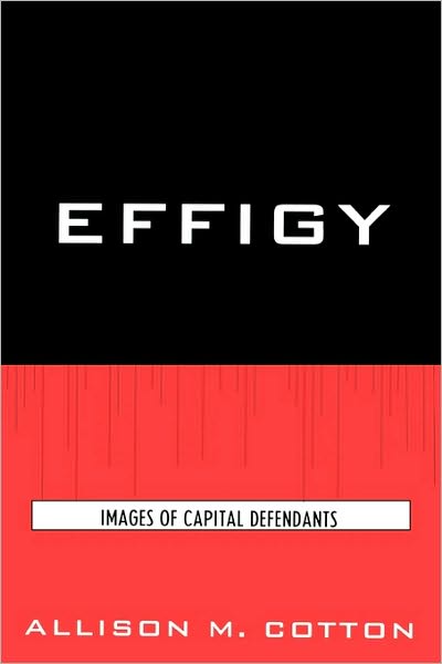 Cover for Allison M. Cotton · Effigy: Images of Capital Defendants - Issues in Crime and Justice (Hardcover Book) (2008)