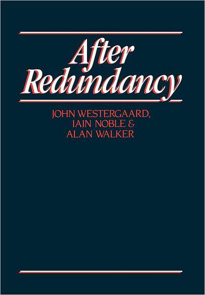 After Redundancy: The Experience of Economic Insecurity - John Westergaard - Böcker - John Wiley and Sons Ltd - 9780745601519 - 9 mars 1989