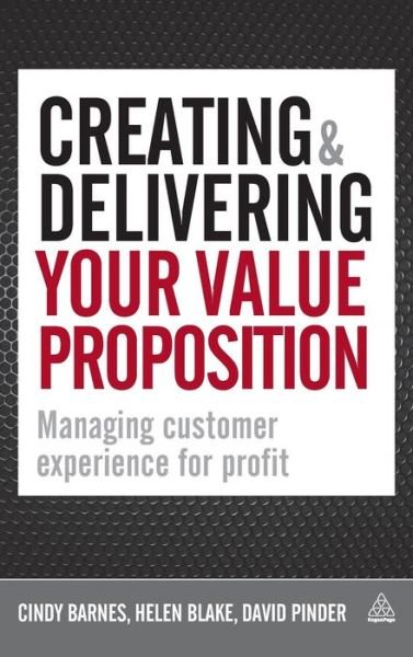 Cover for Cindy Barnes · Creating and Delivering Your Value Proposition: Managing Customer Experience for Profit (Hardcover Book) [Re-issue edition] (2015)