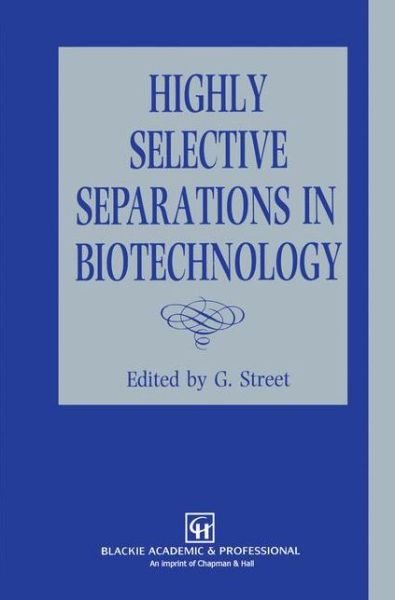 Cover for G Street · Highly Selective Separations in Biotechnology (Hardcover Book) (1994)