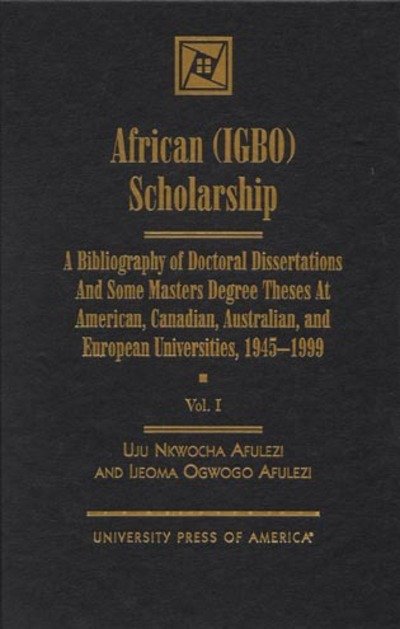 Cover for Uju Nkwocha Afulezi · African (IGBO) Scholarship: A Bibliography of Doctoral Dissertations and Some Masters Degree Theses at American, Canadian, Australian, and European Universities, 1945-1999 - African (IGBO) Scholarship (Gebundenes Buch) (2000)