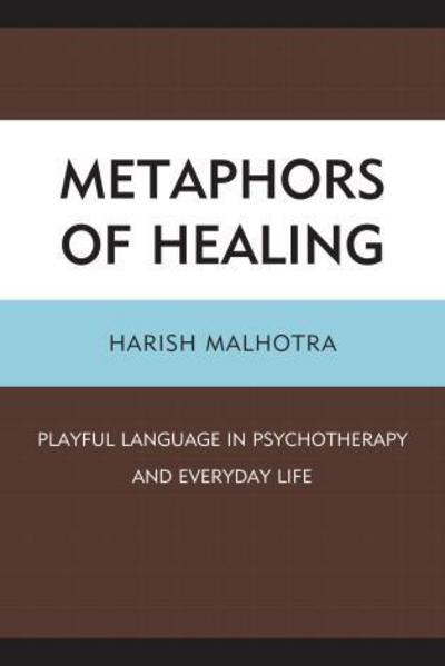 Cover for Harish Malhotra · Metaphors of Healing: Playful Language in Psychotherapy and Everyday Life (Paperback Book) (2014)