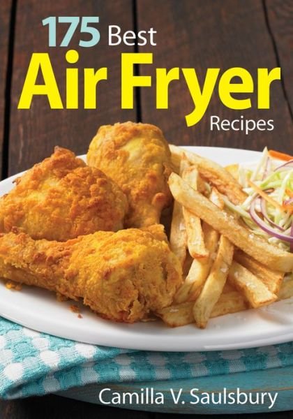 Cover for Camilla V. Saulsbury · 175 Best Air Fryer Recipes (Paperback Book) (2016)
