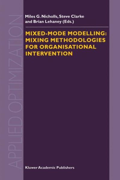 Cover for Miles G Nicholls · Mixed-Mode Modelling: Mixing Methodologies For Organisational Intervention - Applied Optimization (Hardcover Book) [2001 edition] (2001)