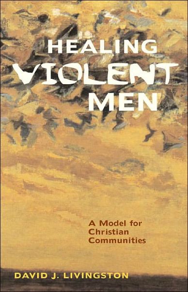 Cover for Livingstone · Healing Violent Men: A Model for Christian Communities (Paperback Book) [Illustrated edition] (2002)