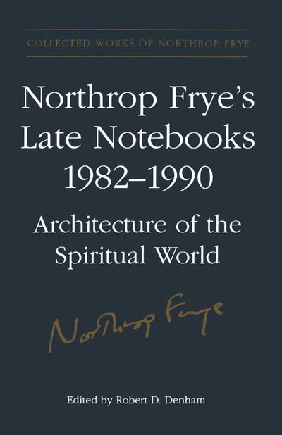 Cover for Northrop Frye · Northrop Frye's Late Notebooks,1982-1990 - Collected Works of Northrop Frye (Hardcover Book) (2000)