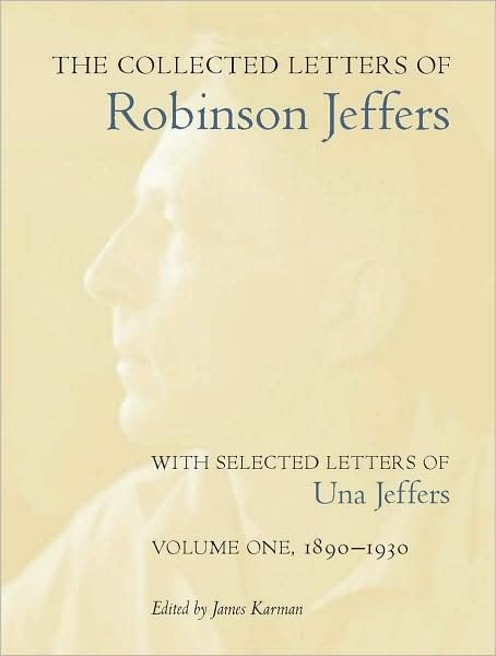 Cover for Robinson Jeffers · The Collected Letters of Robinson Jeffers, with Selected Letters of Una Jeffers: Volume One, 1890-1930 (Hardcover Book) (2009)
