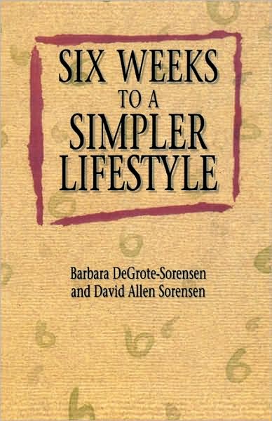 Cover for Barbara DeGrote- Sorensen · Six Weeks to a Simpler Lifestyle (Paperback Book) (1994)