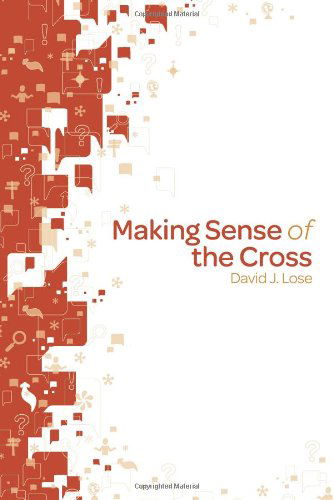 Cover for David J. Lose · Making Sense of the Cross (Paperback Book) (2011)