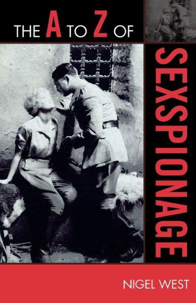 The A to Z of Sexspionage - The A to Z Guide Series - Nigel West - Books - Scarecrow Press - 9780810871519 - September 16, 2009