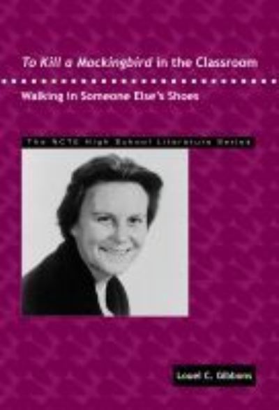 Cover for Louel C. Gibbons · To Kill a Mockingbird in the Classroom: Walking in Someone Else's Shoes - THE NCTE High School Literature Series (Paperback Book) (2009)