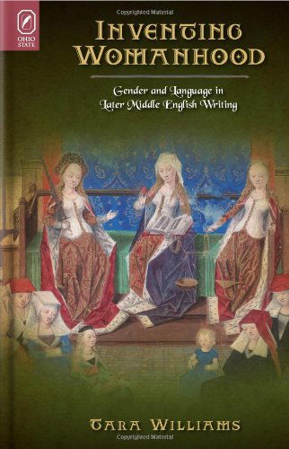 Cover for Tara Williams · Inventing Womanhood: Gender and Language in Later Middle English Writing (Interventions: New Studies Medieval Cult) (Hardcover Book) (2011)