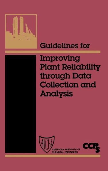 Cover for CCPS (Center for Chemical Process Safety) · Guidelines for Improving Plant Reliability Through Data Collection and Analysis (Hardcover Book) (1998)