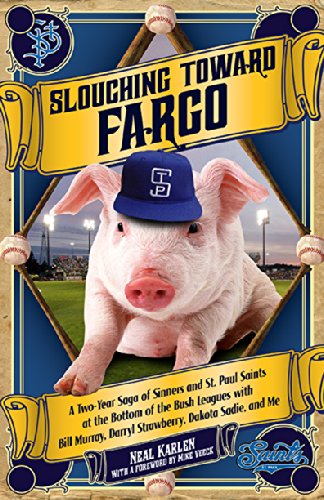 Cover for Neal Karlen · Slouching Toward Fargo: a Two-year Saga of Sinners and St. Paul Saints at the Bottom of the Bush Leagues with Bill Murray, Darryl Strawberry, Dakota Sadie and Me (Paperback Book) [Reprint edition] (2014)