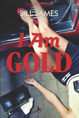 Cover for Bill James · I Am Gold: A Harpur &amp; Iles Mystery - Harpur &amp; Iles Mysteries (Hardcover Book) (2012)