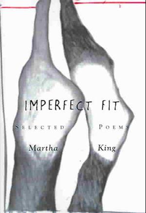 Imperfect fit - Martha King - Książki - Marsh Hawk Press - 9780972478519 - 2003