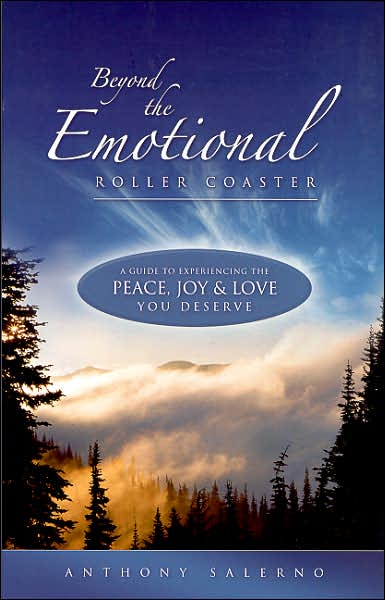 Cover for Salerno, Anthony (Anthony Salerno) · Beyond the Emotional Roller Coaster: A Guide to Experiencing the Peace, Joy &amp; Love You Deserve (Paperback Book) (2007)