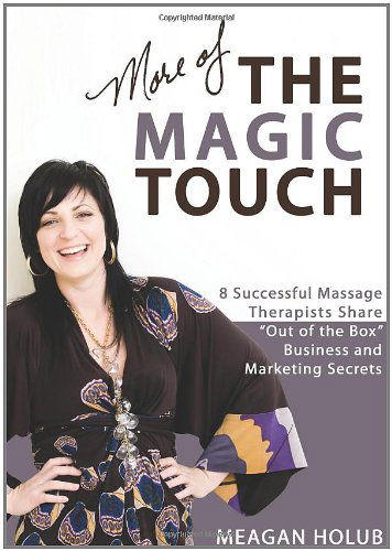 Cover for Meagan Holub · More of The Magic Touch: 8 Successful Massage Therapists Share &quot;Out of the Box&quot; Business and Marketing Secrets (Paperback Book) (2010)