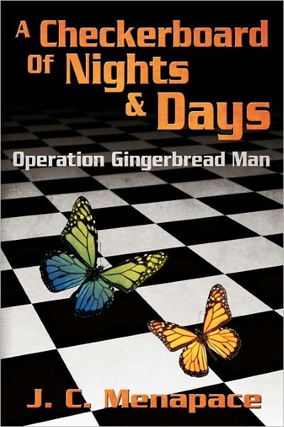 A Checkerboard of Nights & Days: Operation Gingerbread Man - J. C. Menapace - Kirjat - CreateSpace Independent Publishing Platf - 9780982620519 - torstai 26. elokuuta 2010