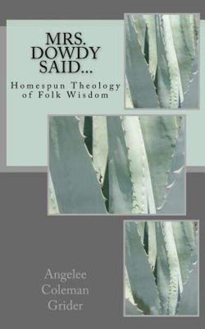 Cover for Angelee Coleman Grider · Mrs. Dowdy Said... : Homespun Theology of Folk Wisdom (Paperback Book) (2002)