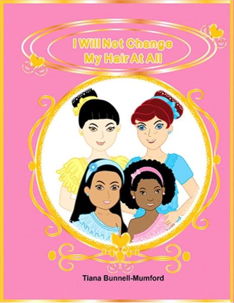 Cover for Tiana C Bunnell-mumford · I Will Not Change My Hair at All: Fearfully and Wonderfully Made (Paperback Book) (2015)