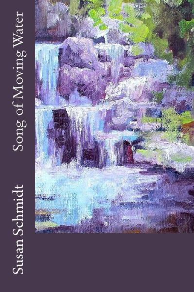 Cover for Susan Schmidt · Song of Moving Water (Paperback Book) (2015)