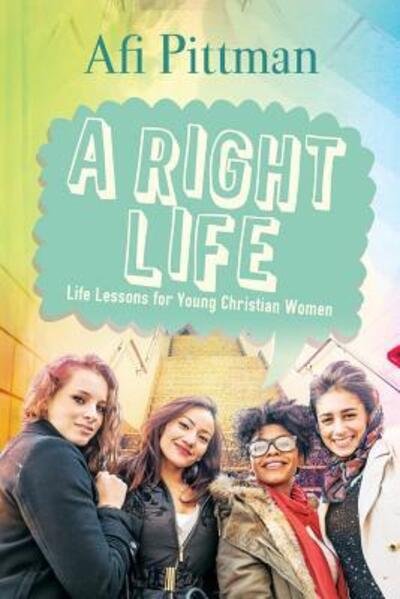 Cover for Afi Pittman · A Right Life Life Lessons for Young Christian Women (Pocketbok) (2012)