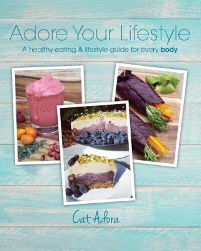 Cover for Cat Adora · Adore Your Lifestyle - A healthy eating &amp; lifestyle guide for every Body (Paperback Bog) (2015)