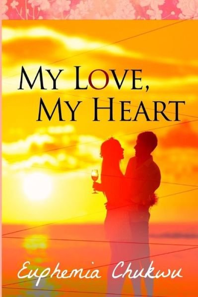 My Love, My Heart - Euphemia Chukwu - Kirjat - Fame Star Media - 9780995769519 - tiistai 17. lokakuuta 2017