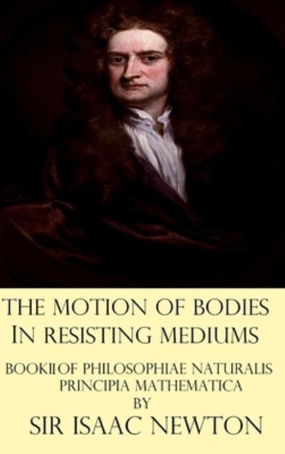 Cover for Sir Isaac Newton · The Motion of Bodies in Resisting Mediums (Inbunden Bok) (2021)