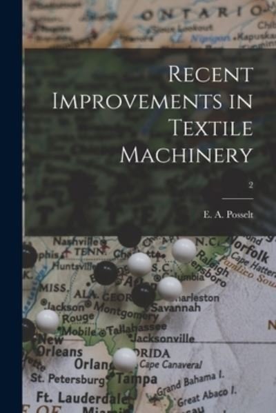 Cover for E a (Emanuel Anthony) 185 Posselt · Recent Improvements in Textile Machinery; 2 (Paperback Bog) (2021)