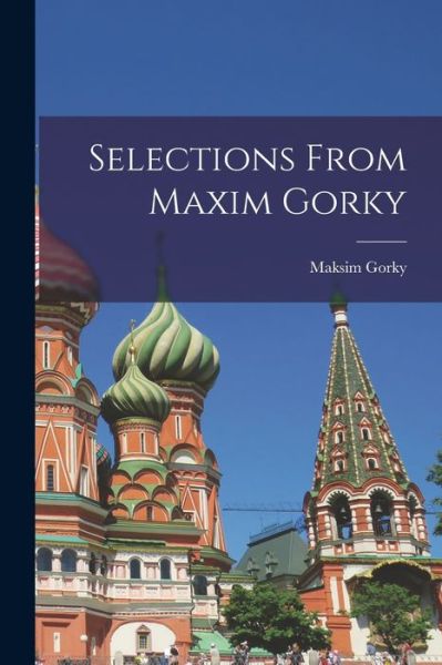 Cover for Maksim 1868-1936 Gorky · Selections From Maxim Gorky (Paperback Book) (2021)