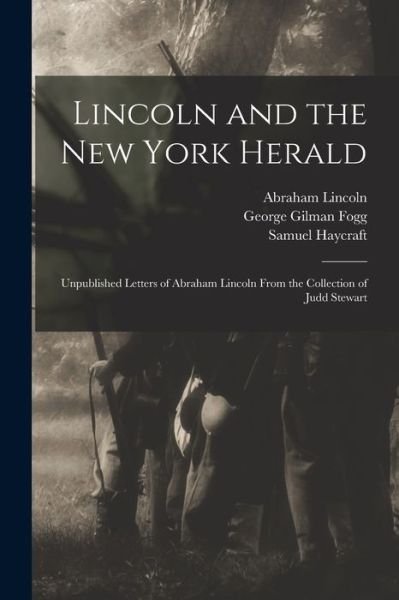 Cover for Abraham 1809-1865 Lincoln · Lincoln and the New York Herald: Unpublished Letters of Abraham Lincoln From the Collection of Judd Stewart (Pocketbok) (2021)
