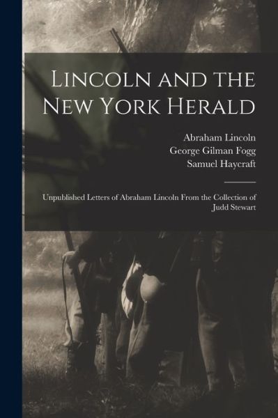 Cover for Abraham 1809-1865 Lincoln · Lincoln and the New York Herald: Unpublished Letters of Abraham Lincoln From the Collection of Judd Stewart (Taschenbuch) (2021)