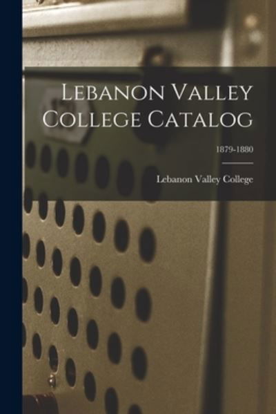 Cover for Lebanon Valley College · Lebanon Valley College Catalog; 1879-1880 (Paperback Book) (2021)