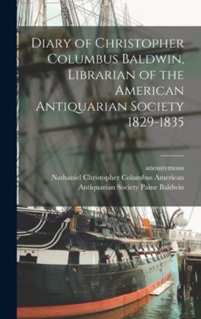 Cover for Anounymous · Diary of Christopher Columbus Baldwin, Librarian of the American Antiquarian Society 1829-1835 (Book) (2022)