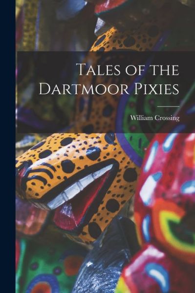 Cover for William Crossing · Tales of the Dartmoor Pixies (Buch) (2022)