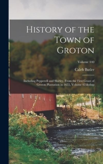 Cover for Caleb Butler · History of the Town of Groton (Book) (2022)